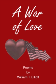 A War of Love : Poems by William T. Elliott