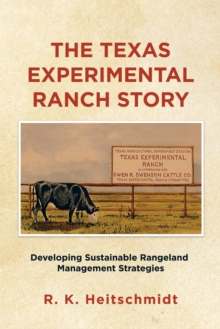 The Texas Experimental Ranch Story : Developing Sustainable Rangeland Management Strategies