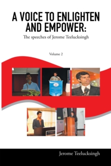 A Voice to Enlighten and Empower : The Speeches of Jerome Teelucksingh  Volume 2