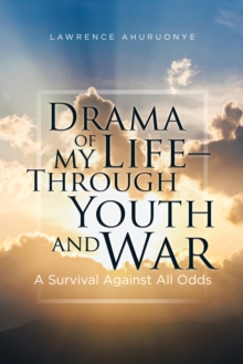 Drama of My Life - Through Youth and War : A Survival Against All Odds