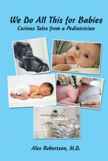 We Do All This for Babies : Curious Tales from a Pediatrician