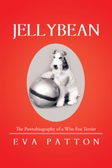 Jellybean : The Pawtobiography of a Wire Fox Terrier