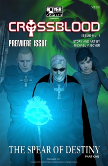 Crossblood(TM): the Spear of Destiny Part One : Crossblood(TM) Comic Book Series