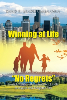 Winning at Life "No Regrets" : Daily Insights and Inspirational Guide to Inspire and Enlighten You