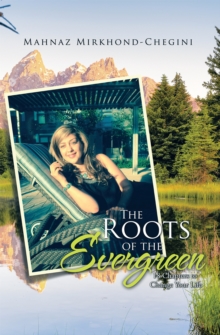 The Roots of the Evergreen : 18 Chapters to Change Your Life