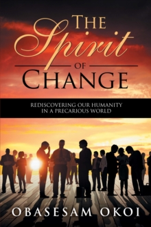 The Spirit of Change : Rediscovering Our Humanity in a Precarious World