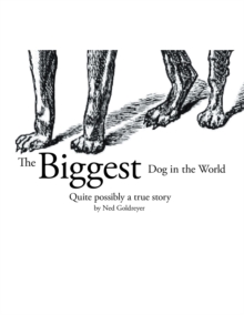 The Biggest Dog in the World : Quite Possibly a True Story