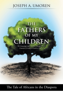 The Fathers of My Children: the Genealogy and Lifestyle Changes of the Umorens of Asong in Eastern Nigeria : The Tale of Africans in the Diaspora