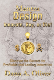 Mantra Design - Innovate, Buy or Die! : Discover the Secrets for Profitable and Lasting Innovation