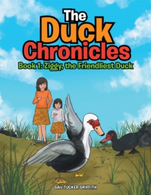 The Duck Chronicles : Book 1: Ziggy, the Friendliest Duck