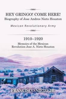 Hey Gringo! Come Here! : Biography of Jose Andres Nieto Houston