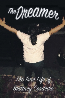 The Dreamer : The True Life of Brittney Cordeiro