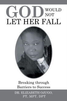 God Would Not Let Her Fall : Breaking Through Barriers to Success