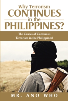 Why Terrorism Continues in the Philippines? : The Causes of Continous Terrorism in the Philippines?