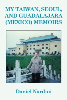 My Taiwan, Seoul, and Guadalajara (Mexico) Memoirs