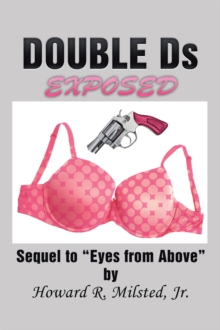 Double Ds Exposed : Sequel to "Eyes from Above"