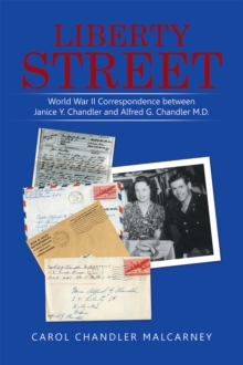 Liberty Street : World War Ii Correspondence Between Janice Y. Chandler and Alfred G. Chandler M.D.