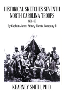 Historical Sketches Seventh North Carolina Troops 1861-65 : By Captain James Sidney Harris, Company B