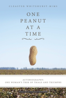 One Peanut at a Time : Autobiography: One Woman'S Trek of Trials and Triumphs