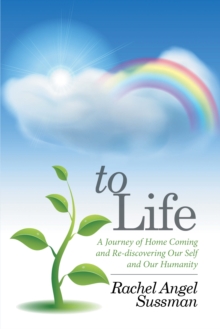 To Life : A Journey of Home Coming and Re-Discovering Our Self and Our Humanity