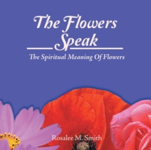 The Flowers Speak : The Spiritual Meaning of Flowers