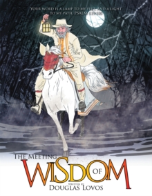 The Meeting of Wisdom : Your Word Is a Lamp to My Feet. and a Light to My Path. Psalm 119:105