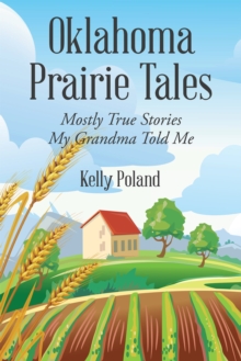 Oklahoma Prairie Tales : Mostly True Stories My Grandma Told Me