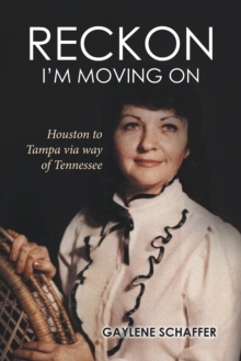 Reckon I'M Moving On: : Houston to Tampa Via Way of Tennessee