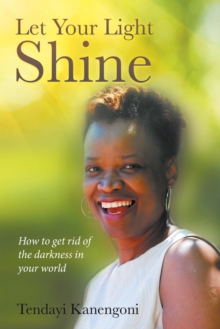 Let Your Light Shine : How to Get Rid of the Darkness in Your World