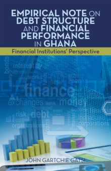 Empirical  Note on Debt Structure and Financial Performance in Ghana : Financial Institutions' Perspective