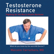 Testosterone Resistance : Fighting for the Men'S Health Hormone