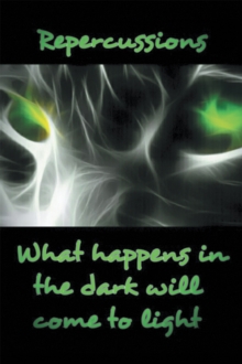 Repercussions : What Happens in the Dark Will Come to Light