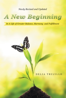 A New Beginning : In a Life of Greater Balance, Harmony  and Fulfillment