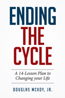 Ending the Cycle : A 14-Lesson Plan to Changing Your Life