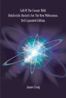 Call of the Cosmic Wild. Relativistic Rockets for the New Millennium. : 3Rd Expanded Edition.