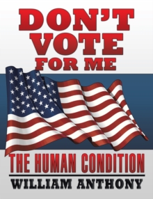 Don'T Vote for Me : The Human Condition