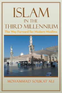 Islam in the Third Millennium : The Way Forward for Modern Muslims