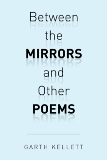 Between the Mirrors and Other Poems