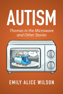 Autism : Thomas in the Microwave and Other Stories