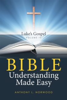 Bible Understanding Made Easy Volume Iv : Luke's Gospel