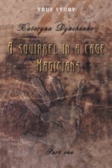 A Squirrel in a Cage. Magicians. Part One. : True Story