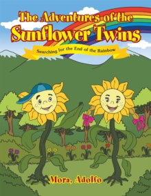 The Adventures of the Sunflower Twins : Searching for the End of the Rainbow