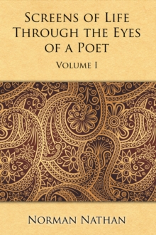 Screens of Life Through the Eyes of a Poet : Volume I