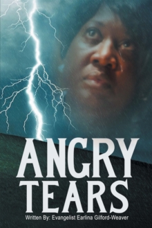 Angry Tears : Who Will Wipe My Angry Tears Away?