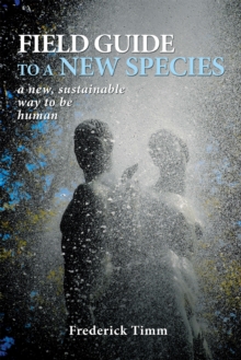 Field Guide to a New Species : A New, Sustainable Way to Be Human