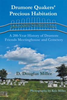 Drumore Quakers' Precious Habitation : A 200-Year History of Drumore Friends Meetinghouse and Cemetery