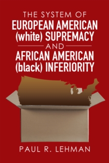 The System of European American (White) Supremacy and African American (Black) Inferiority