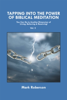 Tapping into the Power of Biblical Meditation (Vol. 2) : You Can Go to Another Dimension of Living, Believing & Receiving!