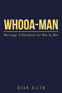 Whooa-Man : Marriage: a Handbook for Men by Men