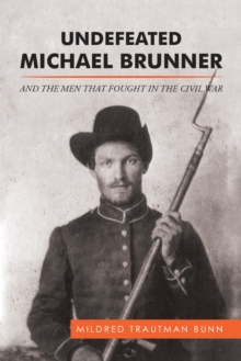 Undefeated Michael Brunner : And the Men That Fought in the Civil War